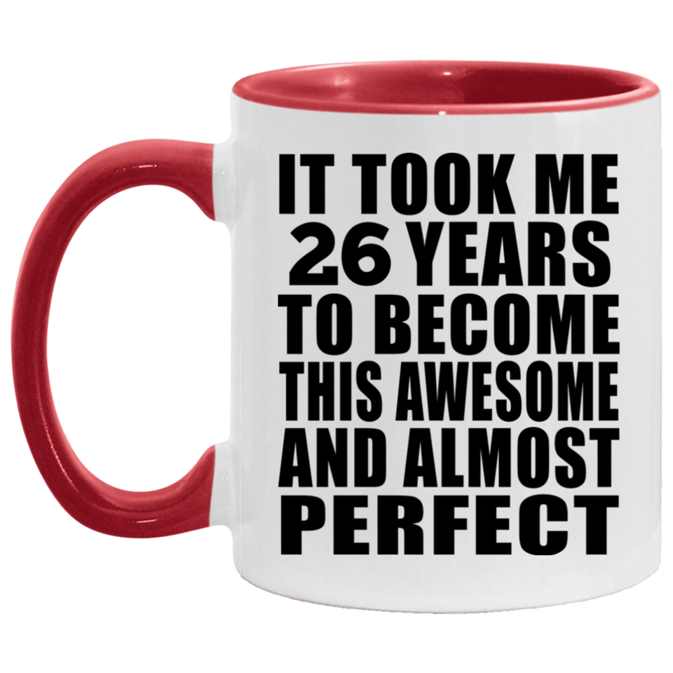 26th Birthday Took 26 Years To Become Awesome & Perfect - 11oz Accent Mug Red