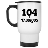 104th Birthday 104 & Fabulous - White Travel Mug