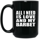 All I Need Is Love And My Barbet - 15 Oz Coffee Mug Black