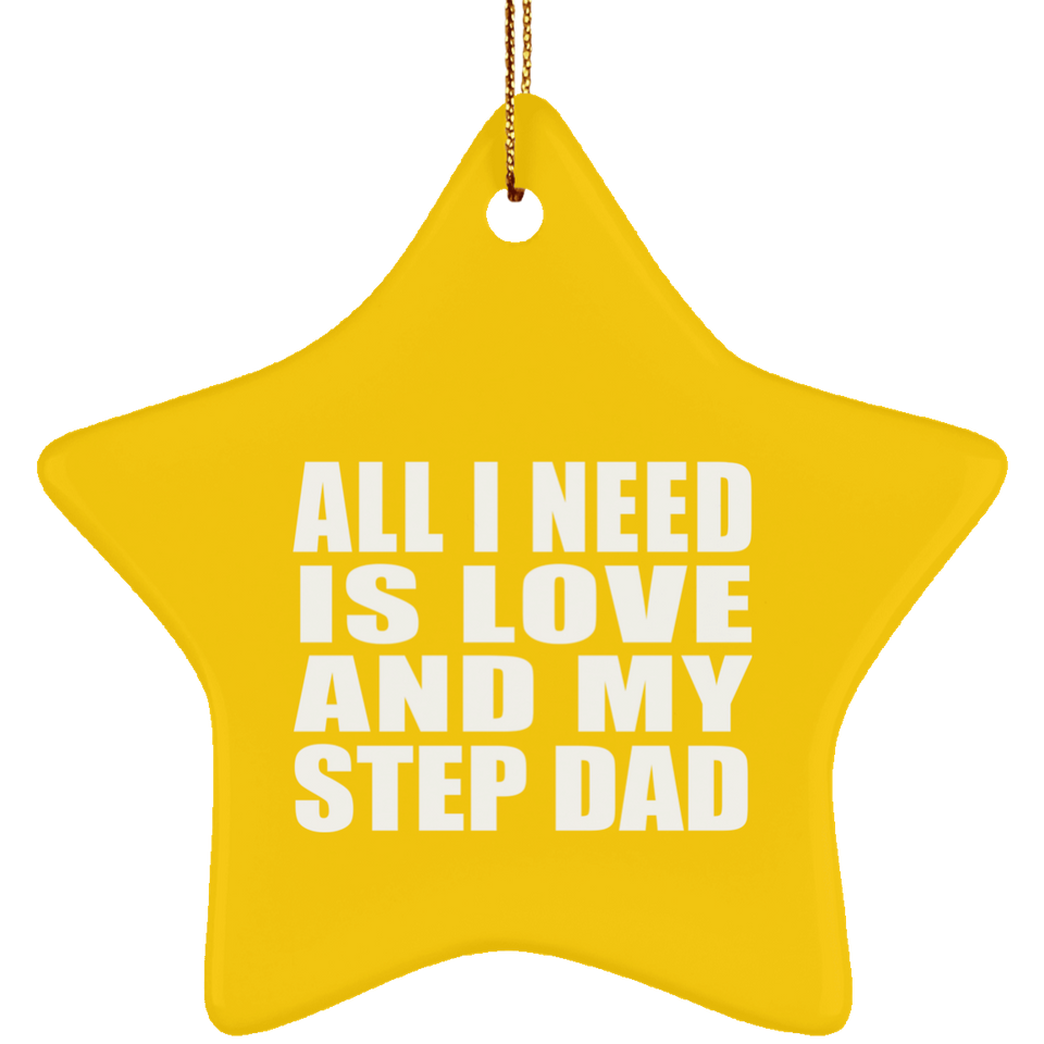 All I Need Is Love And My Step Dad - Star Ornament