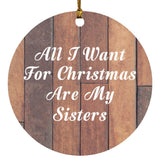 All I Want For Christmas Are My Sisters - Circle Ornament E