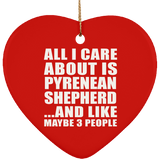 All I Care About Is Pyrenean Shepherd - Heart Ornament