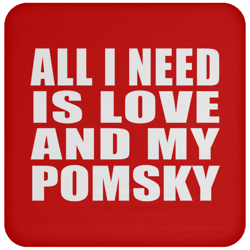 All I Need Is Love And My Pomsky - Drink Coaster