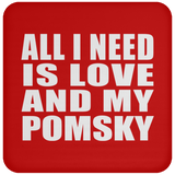 All I Need Is Love And My Pomsky - Drink Coaster