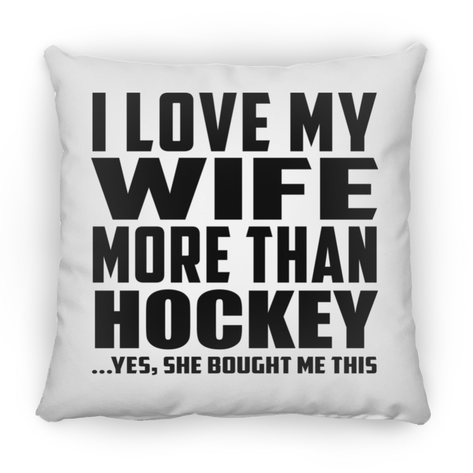 I Love My Wife More Than Hockey - Throw Pillow