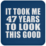 47th Birthday Took Me 47 Years To Look This Good - Drink Coaster
