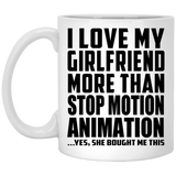 I Love My Girlfriend More Than Stop Motion Animation - 11 Oz Coffee Mug