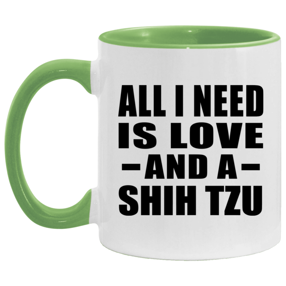 All I Need Is Love And A Shih Tzu - 11oz Accent Mug Green