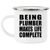 Being Plumber Makes Life Complete - 12oz Camping Mug
