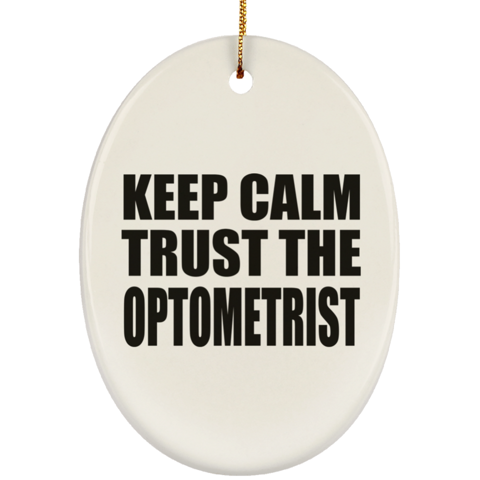 Keep Calm and Trust The Optometrist - Oval Ornament