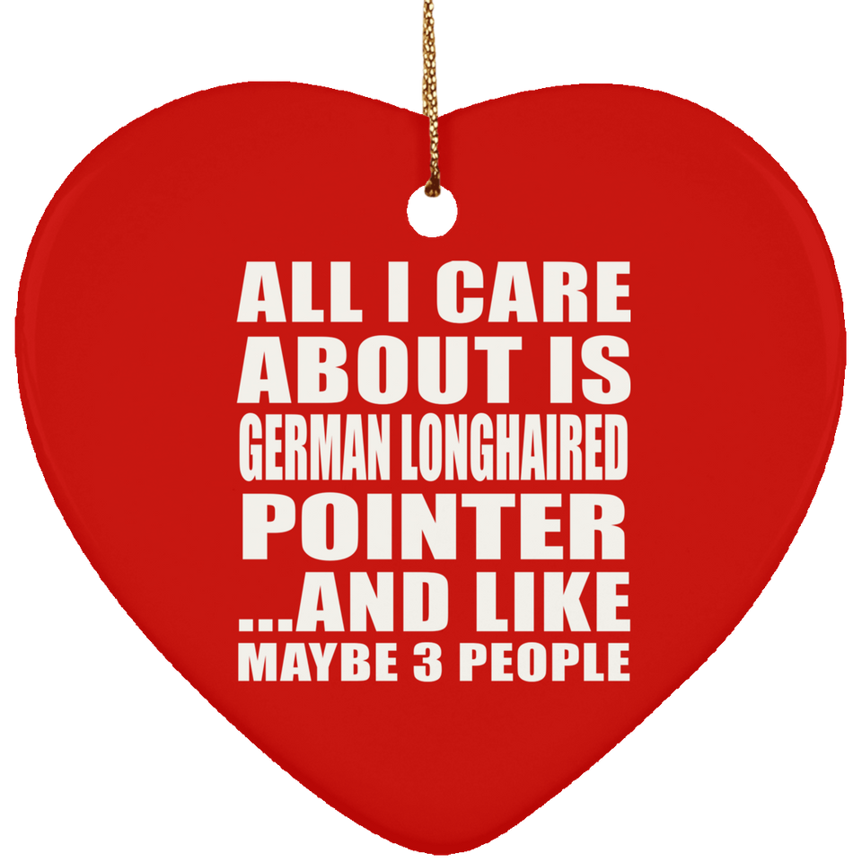 All I Care About Is German Longhaired Pointer - Heart Ornament