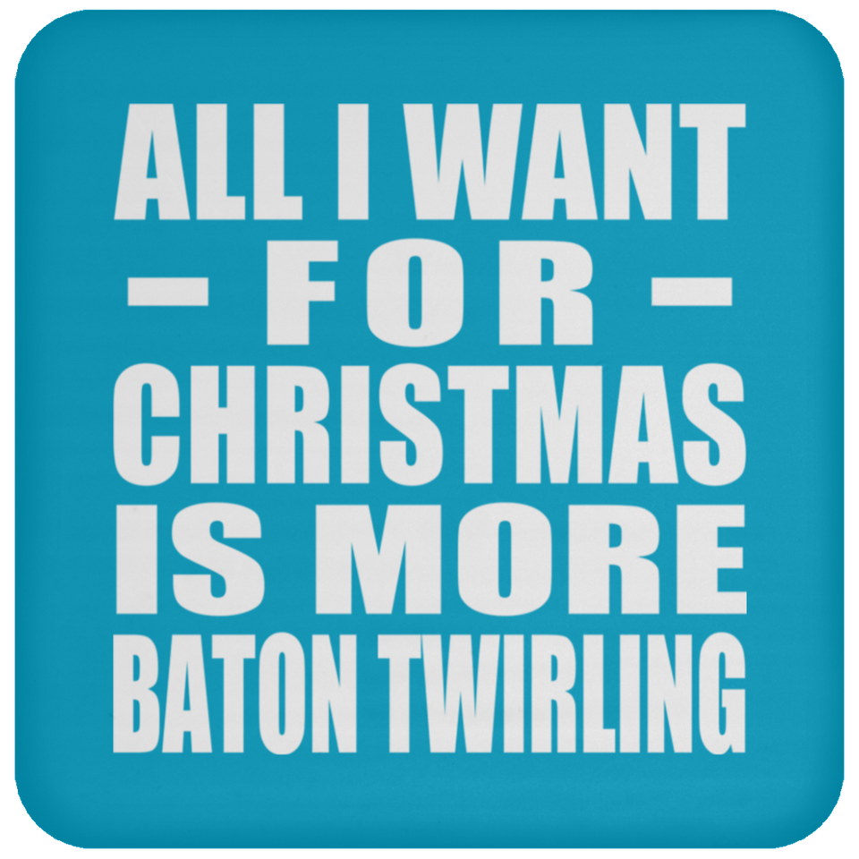 All I Want For Christmas Is More Baton Twirling - Coaster