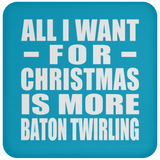 All I Want For Christmas Is More Baton Twirling - Coaster