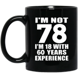 78th Birthday I'm Not 78 I'm 18 With 60 Years Experience - 11oz Coffee Mug Black