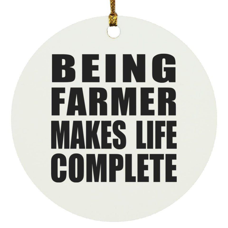 Being Farmer Makes Life Complete - Circle Ornament