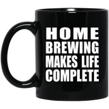 Home Brewing Makes Life Complete - 11oz Coffee Mug Black