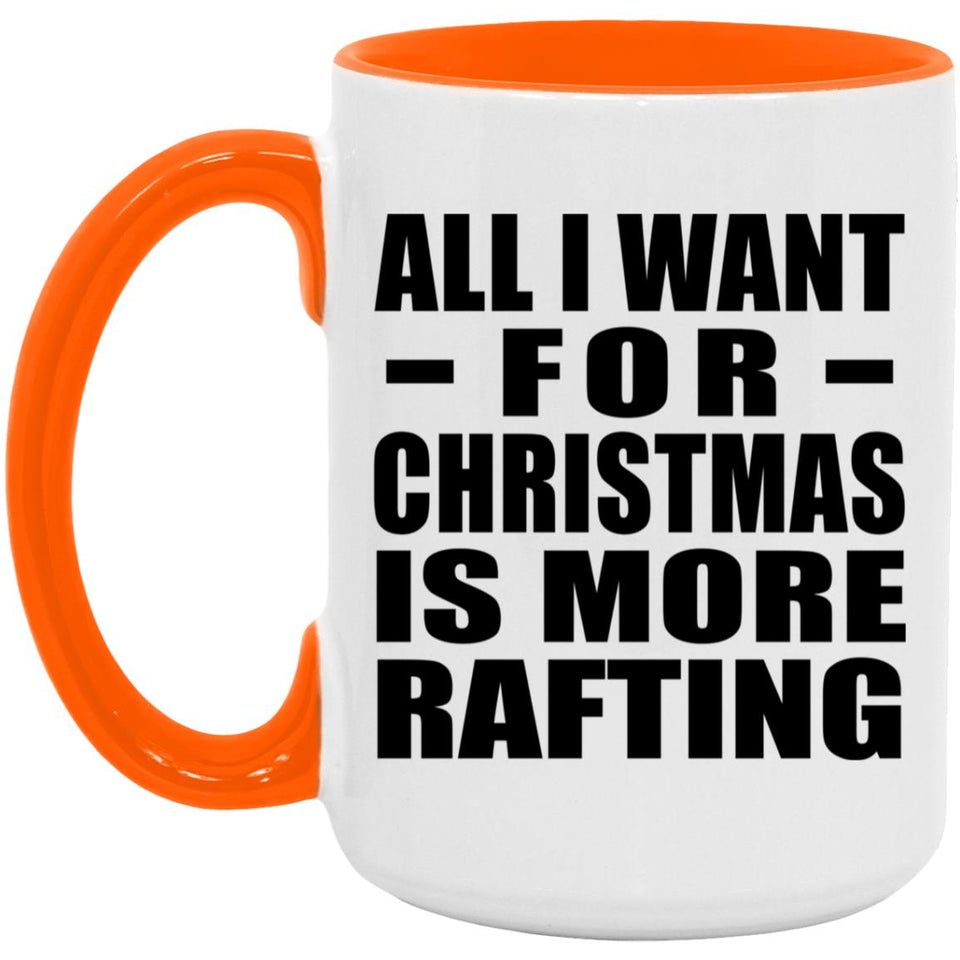 All I Want For Christmas Is More Rafting - 15oz Accent Mug Orange