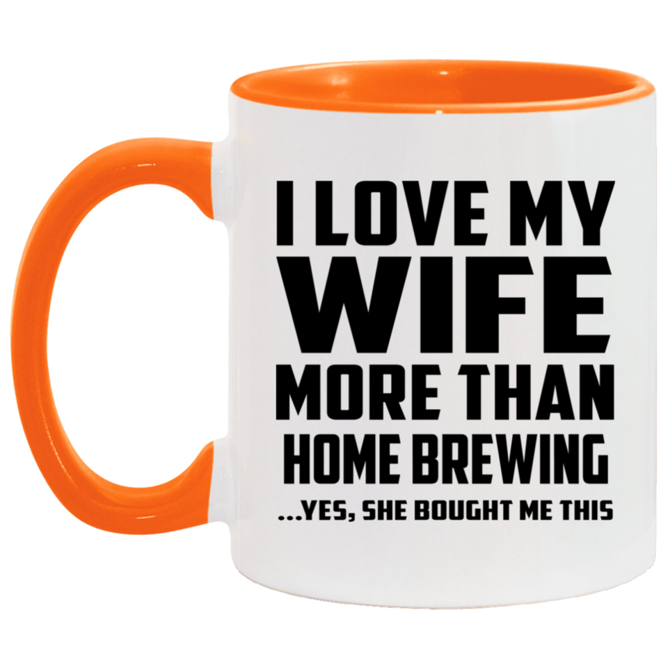I Love My Wife More Than Home Brewing - 11oz Accent Mug Orange