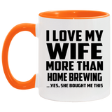 I Love My Wife More Than Home Brewing - 11oz Accent Mug Orange
