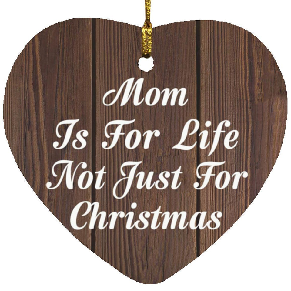 Mom Is For Life Not Just For Christmas - Heart Ornament D