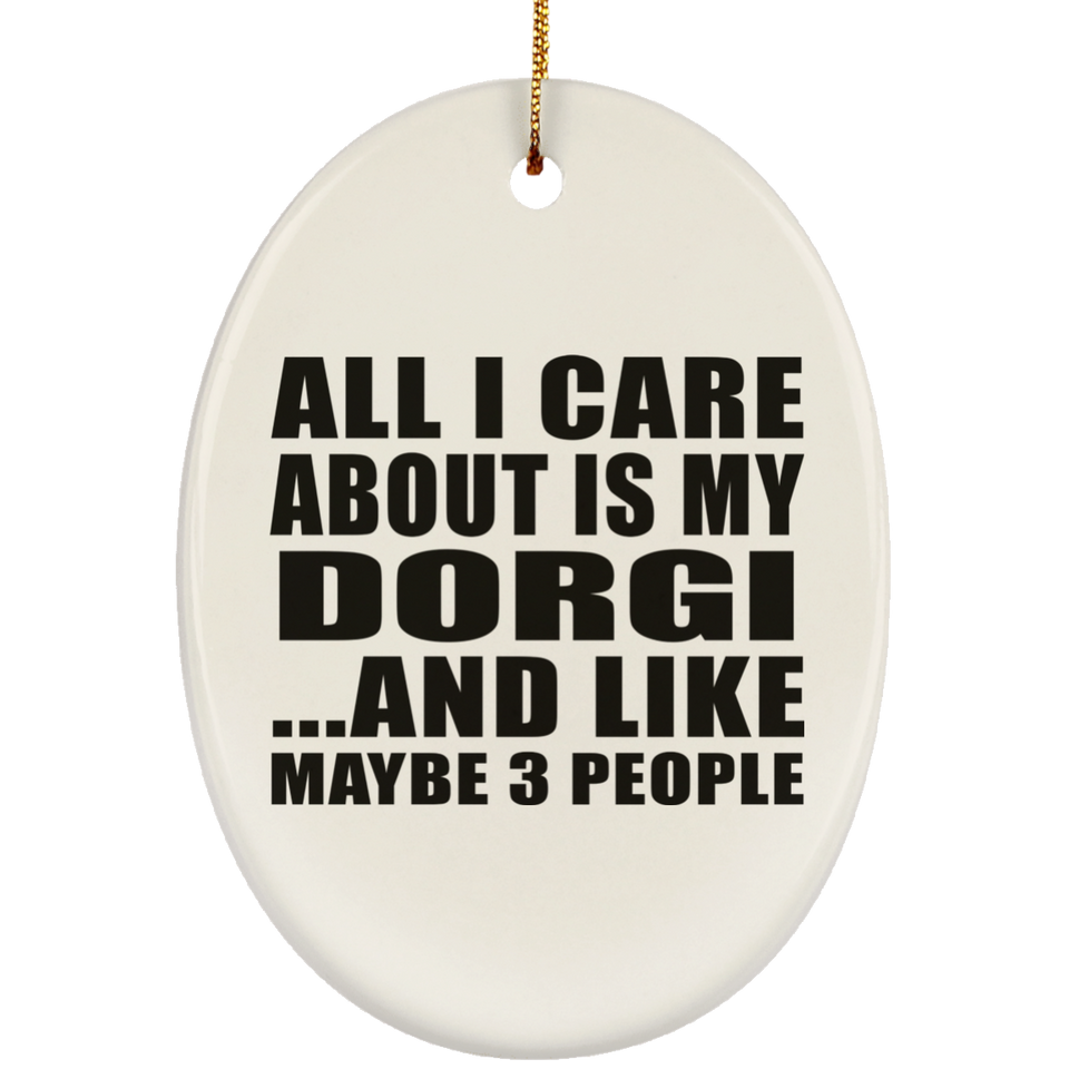 All I Care About Is My Dorgi - Oval Ornament