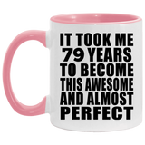 79th Birthday Took 79 Years To Become Awesome & Perfect - 11oz Accent Mug Pink