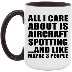 All I Care About Is Aircraft Spotting - 15oz Accent Mug Black