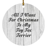 All I Want For Christmas Is My Toy Fox Terrier - Circle Ornament F