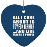 All I Care About Is Toy Fox Terrier - Heart Ornament