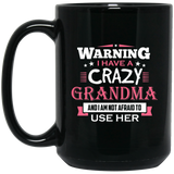 Warning I Have A Crazy Grandma & I Am Not Afraid To Use Her - 15 Oz Coffee Mug Black