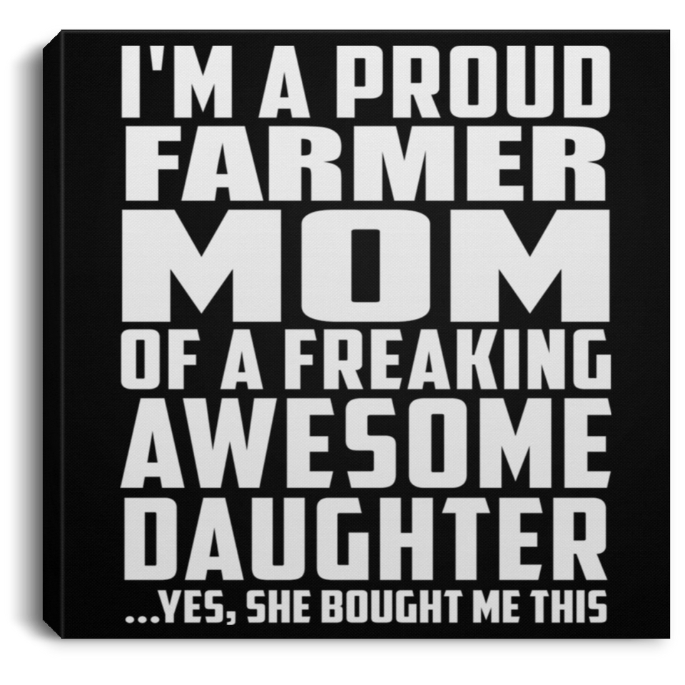 Proud Farmer Mom Of Awesome Daughter - Canvas Square