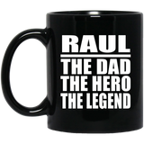 Raul The Dad The Hero The Legend - 11 Oz Coffee Mug Black