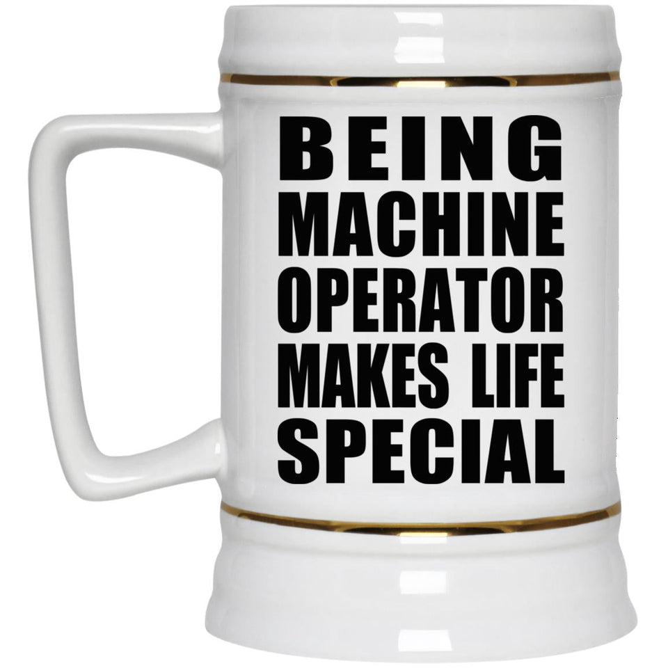 Being Machine Operator Makes Life Special - Beer Stein