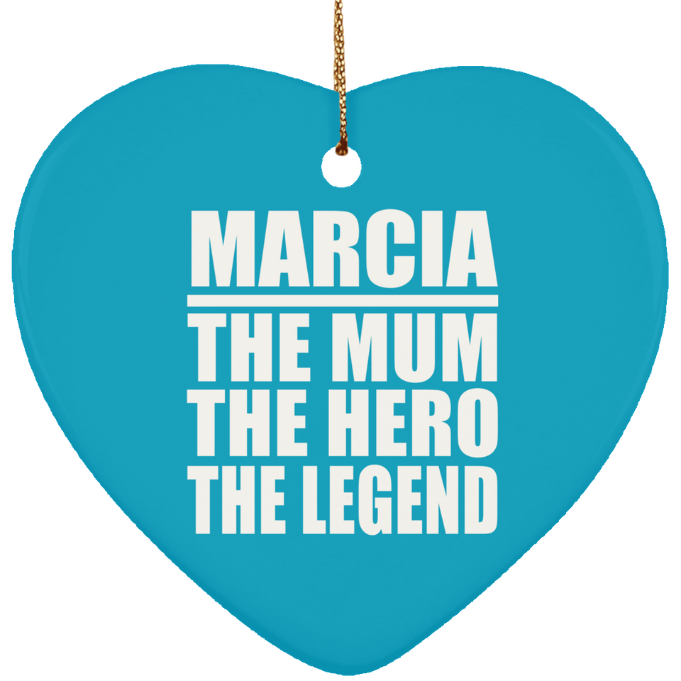 Marcia The Mum The Hero The Legend - Heart Ornament