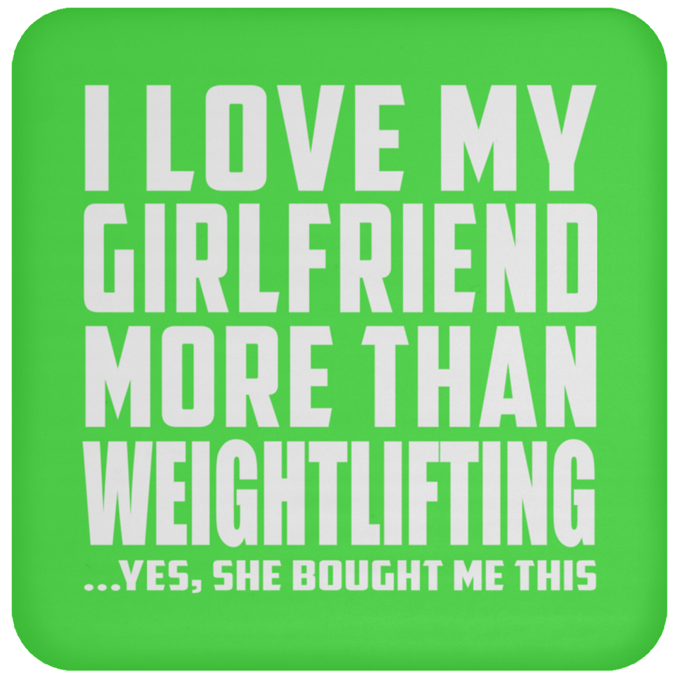 I Love My Girlfriend More Than Weightlifting - Drink Coaster