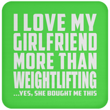 I Love My Girlfriend More Than Weightlifting - Drink Coaster