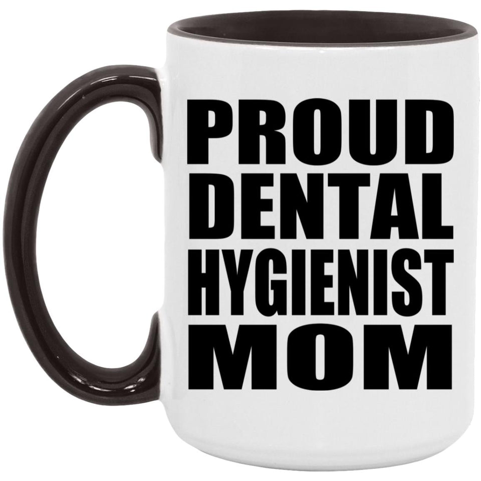Proud Dental Hygienist Mom - 15oz Accent Mug Black