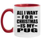 All I Want For Christmas Is My Pug - 11oz Accent Mug Red