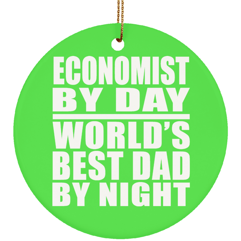 Economist By Day World's Best Dad By Night - Circle Ornament