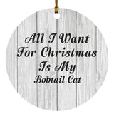All I Want For Christmas Is My Bobtail Cat - Circle Ornament F