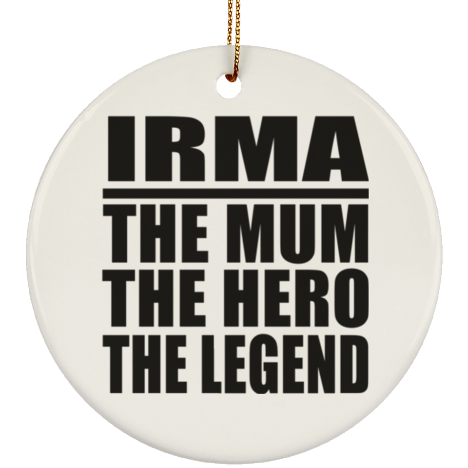 Irma The Mum The Hero The Legend - Circle Ornament