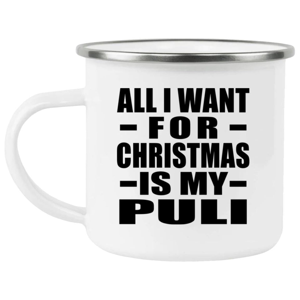 All I Want For Christmas Is My Puli - 12oz Camping Mug