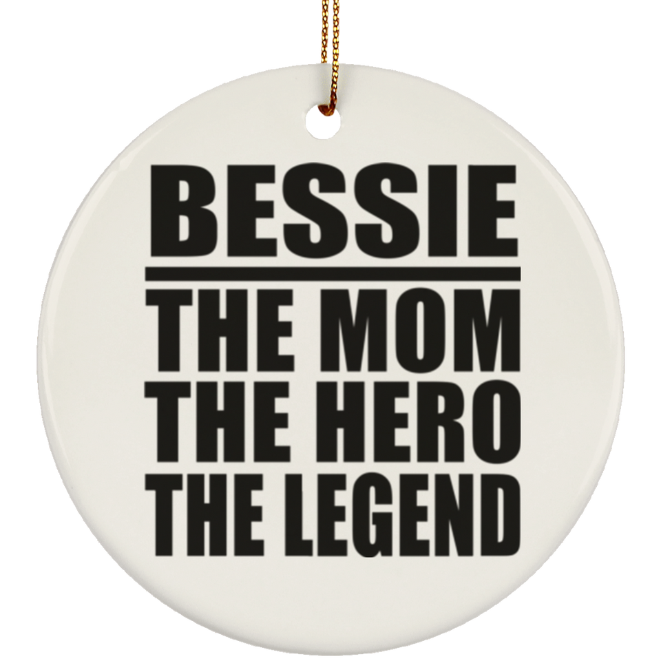 Bessie The Mom The Hero The Legend - Circle Ornament