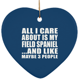 All I Care About Is My Field Spaniel - Heart Ornament
