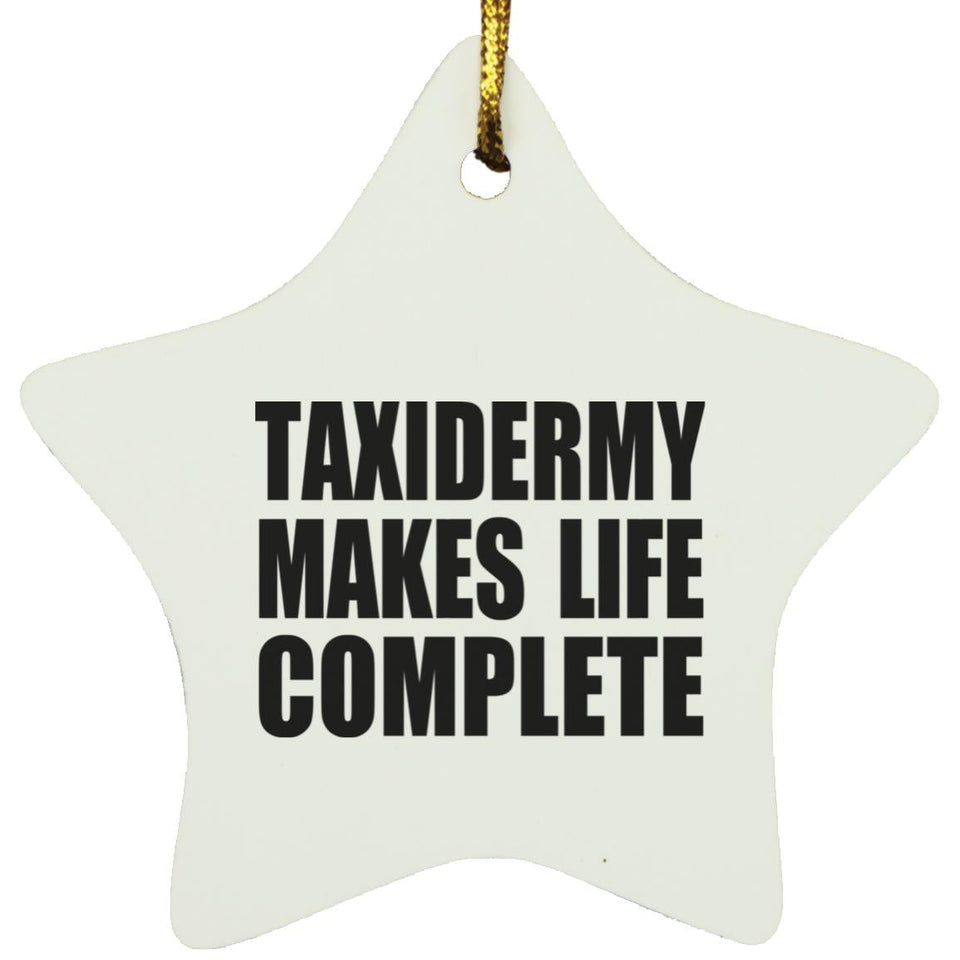 Taxidermy Makes Life Complete - Star Ornament