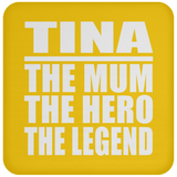 Tina The Mum The Hero The Legend - Drink Coaster