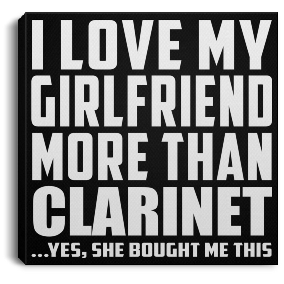 I Love My Girlfriend More Than Clarinet - Canvas Square