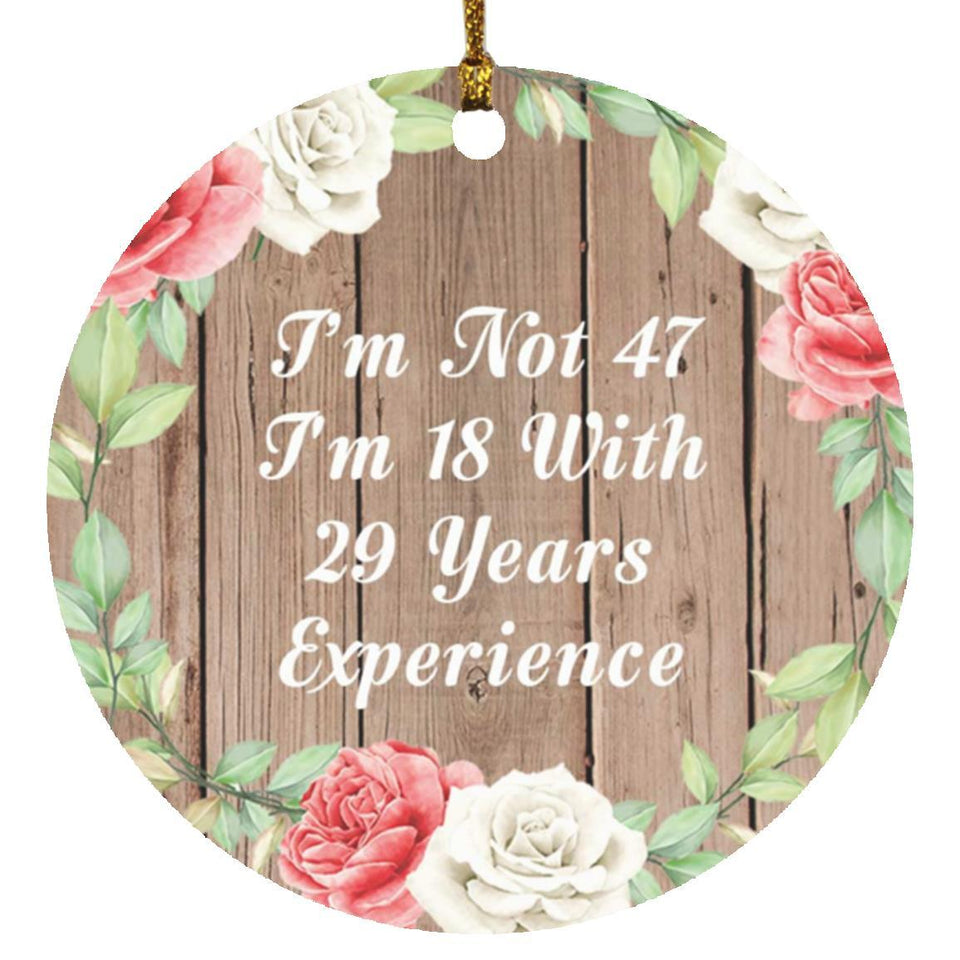 47th Birthday I'm Not 47 I'm 18 With 29 Years Of Experience - Circle Ornament B