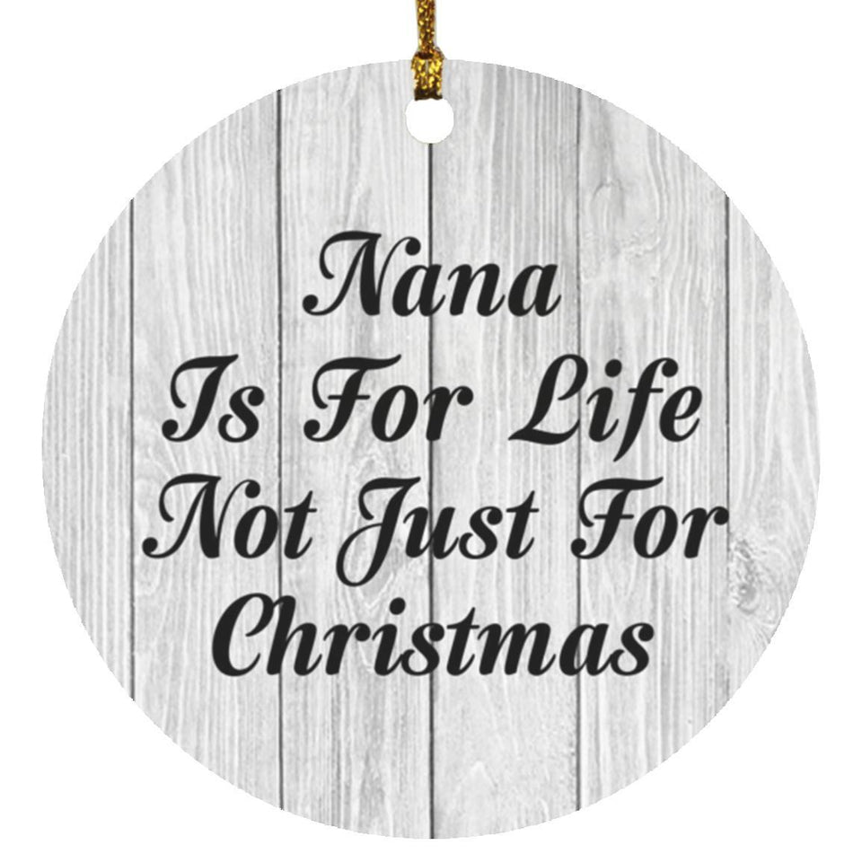 Nana Is For Life Not Just For Christmas - Circle Ornament F