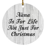 Nana Is For Life Not Just For Christmas - Circle Ornament F
